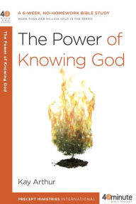 Title: The Power of Knowing God: A 6-Week, No-Homework Bible Study, Author: Kay Arthur