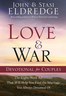 Love And War Devotional For Couples The Eight Week Adventure That Will Help You Find The Marriage You Always Dreamed Ofhardcover - 