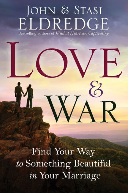 Love and War: Find Your Way to Something Beautiful in Your Marriage by ...