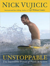 Title: Unstoppable: The Incredible Power of Faith in Action, Author: Nick Vujicic