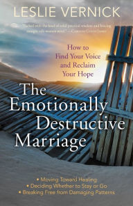 Title: The Emotionally Destructive Marriage: How to Find Your Voice and Reclaim Your Hope, Author: Leslie Vernick