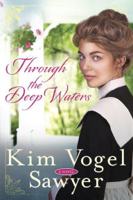 Title: Through the Deep Waters: A Novel, Author: Kim Vogel Sawyer