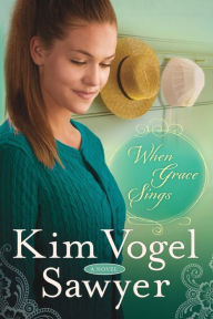 Title: When Grace Sings: A Novel, Author: Kim Vogel Sawyer