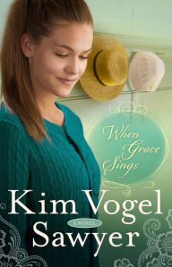 Title: When Grace Sings: A Novel, Author: Kim Vogel Sawyer