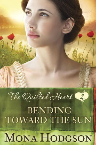 Bending Toward the Sun: The Quilted Heart Novella Two