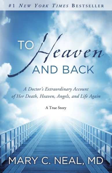 To Heaven and Back: A Doctor's Extraordinary Account of Her Death, Heaven, Angels, Life Again: True Story