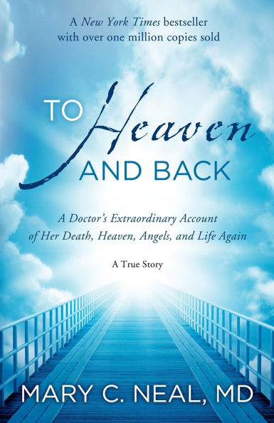 To Heaven and Back: A Doctor's Extraordinary Account of Her Death, Heaven, Angels, Life Again: True Story