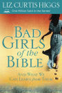 Bad Girls of the Bible: And What We Can Learn from Them