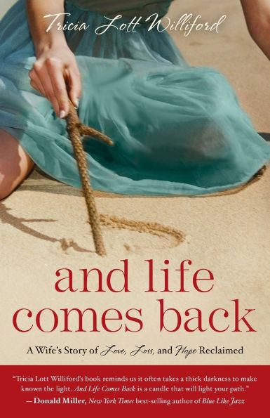 And Life Comes Back: A Wife's Story of Love, Loss, and Hope Reclaimed