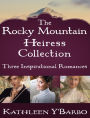 The Rocky Mountain Heiress Collection: Three Inspirational Romances: The Confidential Life of Eugenia Cooper, Anna Finch and the Hired Gun, The Inconvenient Marriage of Charlotte Beck