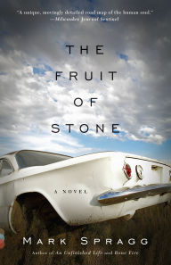 Title: The Fruit of Stone, Author: Mark Spragg