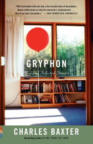Title: Gryphon: New and Selected Stories, Author: Charles Baxter
