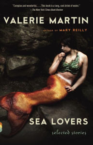 Title: Sea Lovers: Selected Stories, Author: Valerie Martin