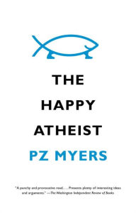 Title: The Happy Atheist, Author: PZ Myers