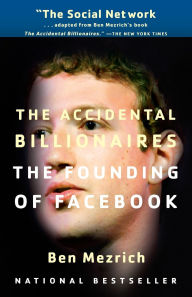 Title: The Accidental Billionaires: The Founding of Facebook: A Tale of Sex, Money, Genius and Betrayal, Author: Ben Mezrich