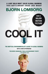 Title: Cool It: The Skeptical Environmentalist's Guide to Global Warming (Movie Tie-in Edition), Author: Bjorn Lomborg