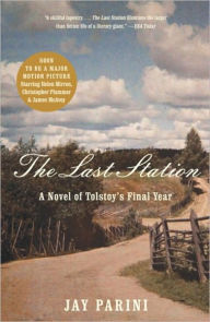 Title: The Last Station: A Novel of Tolstoy's Last Year, Author: Jay Parini