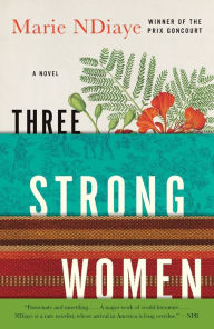 Title: Three Strong Women (Prix Goncourt Winner), Author: Marie NDiaye