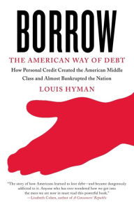 Title: Borrow: The American Way of Debt, Author: Louis Hyman