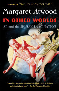 Title: In Other Worlds: SF and the Human Imagination, Author: Margaret Atwood