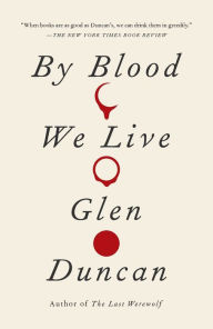 Title: By Blood We Live, Author: Glen Duncan