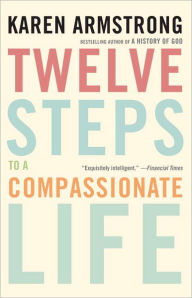 Title: Twelve Steps to a Compassionate Life, Author: Karen Armstrong