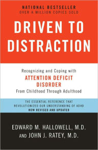 Title: Driven to Distraction (Revised): Recognizing and Coping with Attention Deficit Disorder, Author: Edward M. Hallowell M.D.