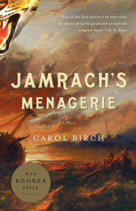 Title: Jamrach's Menagerie: A Novel, Author: Carol Birch