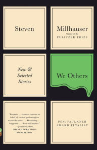 Title: We Others: New and Selected Stories, Author: Steven Millhauser