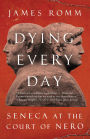 Dying Every Day: Seneca at the Court of Nero