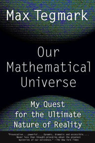 Title: Our Mathematical Universe: My Quest for the Ultimate Nature of Reality, Author: Max Tegmark