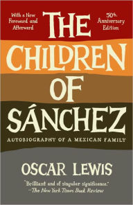 Title: The Children of Sanchez: Autobiography of a Mexican Family, Author: Oscar Lewis