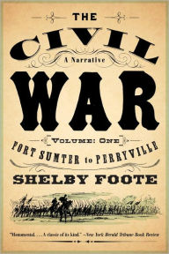 Title: The Civil War: A Narrative, Volume 1: Fort Sumter to Perryville, Author: Shelby Foote