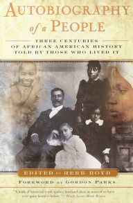 Title: Autobiography of a People: Three Centuries of African American History Told by Those Who Lived It, Author: Herb Boyd