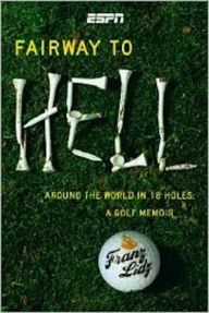 Title: Fairway to Hell: Around the World in 18 Holes, Author: Frank Lidz