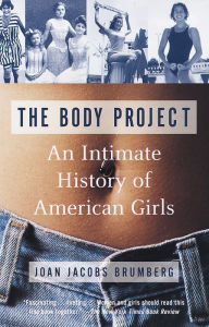 Title: The Body Project: An Intimate History of American Girls, Author: Joan Jacobs Brumberg