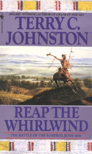 Title: Reap the Whirlwind: The Battle of the Rosebud, June 1876, Author: Terry C. Johnston