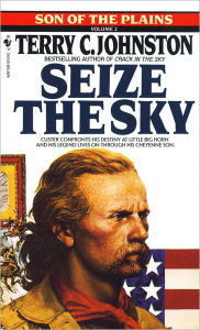 Title: Seize the Sky: A Novel, Author: Terry C. Johnston
