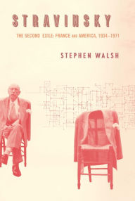 Title: Stravinsky: The Second Exile: France and America, 1934-1971, Author: Stephen Walsh