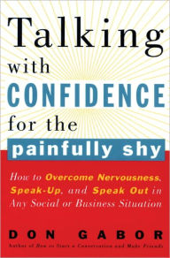 Title: Talking with Confidence for the Painfully Shy: How to Overcome Nervousness, Speak-Up, and Speak Out in Any Social or Business Situation, Author: Don Gabor