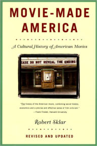 Title: Movie-Made America: A Cultural History of American Movies, Author: Robert Sklar