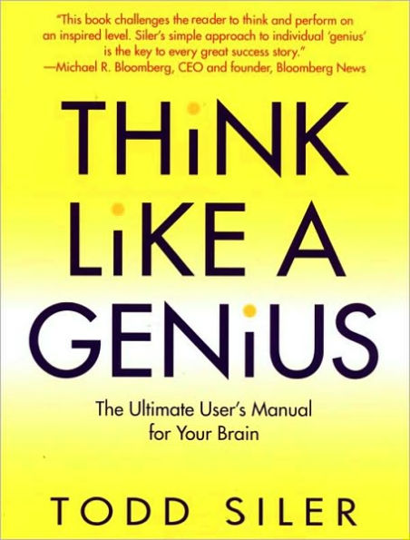 Think Like a Genius: The Ultimate User's Manual for Your Brain