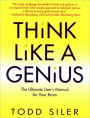 Think Like a Genius: The Ultimate User's Manual for Your Brain