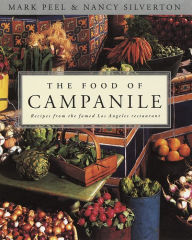 Title: The Food of Campanile: Recipes from the Famed Los Angeles Restaurant: A Cookbook, Author: Mark Peel