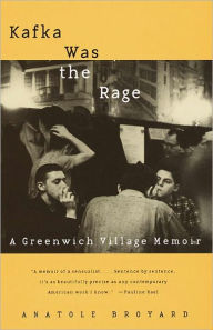 Title: Kafka Was the Rage: A Greenwich Village Memoir, Author: Anatole Broyard