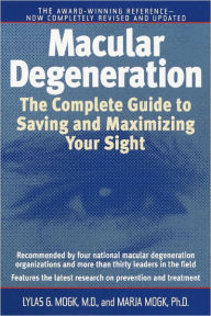 Title: Macular Degeneration: The Complete Guide to Saving and Maximizing Your Sight, Author: Lylas G. Mogk M.D.