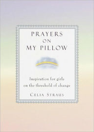 Title: Prayers on My Pillow: Inspiration for Girls on the Threshold of Change, Author: Celia Straus