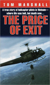 Title: Price of Exit: A True Story of Helicopter Pilots in Vietnam, Author: Tom Marshall