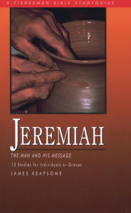 Title: Jeremiah: The Man and His Message, Author: James Reapsome