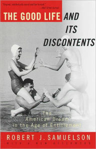 Title: The Good Life and Its Discontents: The American Dream in the Age of Entitlement, Author: Robert J. Samuelson